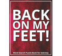 Back on My Feet! Word Search Puzzle Book for Sobriety: A Meaningful Gift for Loved Ones or Yourself Going Through Addiction Recovery | Inspiring Large ... With Positive Words | Includes Gift Note Page