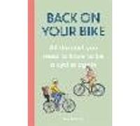 Back on Your Bike: All the Stuff You Need to Know to be a Cyclist Again