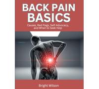 Back Pain Basics: Causes, Red Flags, Self-Advocacy, and When to Seek Help