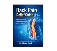 Back Pain Relief Guide: A Practical Medical Guide to Understanding, Treating, and Preventing Back Pain
