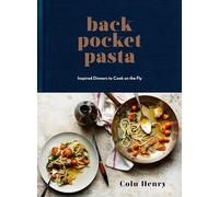 Back Pocket Pasta: Inspired Dinners to Cook on the Fly: Inspired Dinners to Cook on the Fly: A Cookbook