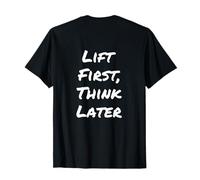 Back Print Lift First Think Later Funny Gym Quotes Gym Funny T-Shirt