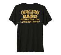 Back Printed is the Band Interrupting Your Conversation Premium T-Shirt