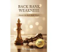 Back Rank Weakness: Master the Back Rank Attack - 500 Chess Tactical Puzzles for Devastating Checkmates: Master the Most Common Winning Pattern | ... - Complete 10-Book Training Series)