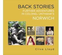Back Stories: Further Adventures in Colonel Unthank's Norwich
