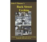 Back Street Urchins: A humorous account of life in the back street slums during the 1950's post war era