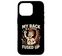 Back Surgery My Back Is A Little Fused Up Fun Mens Get Well Case for iPhone 16 Pro