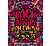 Back Surgery Recovery in Progress... - Back Surgery Coloring Book: A Humorous Post Back Surgery Recovery Gift for Women & Men