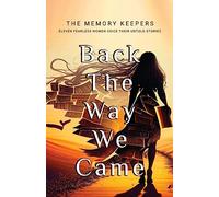 Back The Way We Came: Eleven Fearless Women Voice Their Untold Stories