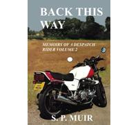 Back This Way: Memoirs of a Despatch Rider