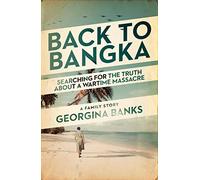 Back to Bangka: Searching For The Truth About A Wartime Massacre