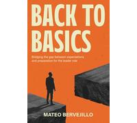 Back To Basics: Bridging the Gap Between Expectations and Preparation for the Leader Role