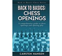 Back to Basics: Chess Openings: A comprehensive guide to chess openings and opening play