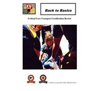 Back To Basics: Critical Care Transport Certification Review