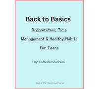 Back to Basics: Organization, Time Management & Healthy Habits for Teens (The Teen Reset Series)
