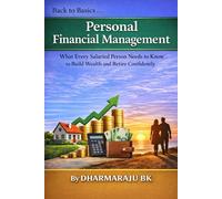 Back to Basics : Personal Financial Management: What Every Salaried Person Needs to Know to Build Wealth and Retire Confidently