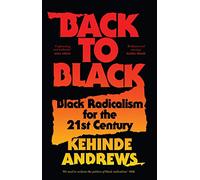 Back to Black: Retelling Black Radicalism for the 21st Century (Bloomsbury Global Black Studies)