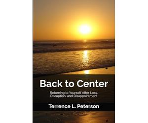 Back to Center: Returning to Yourself After Loss, Disruption, and Disappointment: 3 (The Quiet Strength Series)