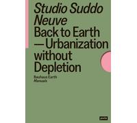 Back to Earth: Urbanization without Depletion: 2 (Bauhaus Earth Manuals)