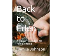 Back to Eden: A Biblical Foundation for Herbal Healing (The Eden Institute Series)