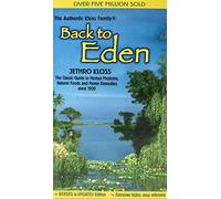 Back to Eden: Classic Guide to Herbal Medicine, Natural Food and Home Remedies Since 1939