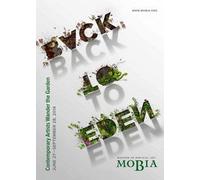 Back to Eden. Contemporary artists wander the garden. With contributions by Robert Alter and Sean Mc