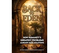 Back to Eden: How Humanity's Greatest Problems Already Have Solutions