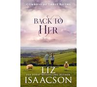 Back to Her: Second Chance Romance & Small Town Saga (Cowboys of Three Rivers)
