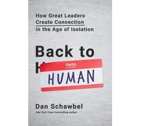 Back to Human: How Great Leaders Create Connection in the Age of Isolation