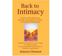 Back to Intimacy: A Journey Through Intimacy, Marriage, Communication, Conflict, and Healing in Relationships