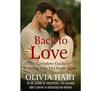 Back to Love: The Complete Guide to Winning Your Ex's Heart Again