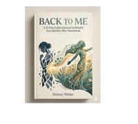 BACK TO ME: A 30-Day Guided Journal to Rebuild Your Identity After Heartbreak