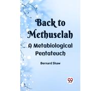 BACK TO METHUSELAH A Metabiological Pentateuch