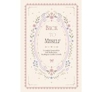 Back to Myself: A Gentle Journal to Reflect, Express, and Reconnect with Yourself