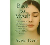 Back to Myself: The Journal to Help You Remember Who You Were - Before the World Told You Who to Be