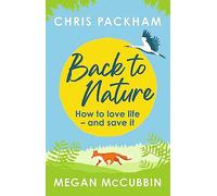 Back to Nature: How to Love Life - and Save It