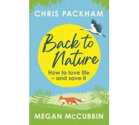 Back to Nature : How to Love Life - and Save It