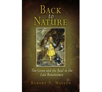 Back to Nature : The Green and the Real in the Late Renaissance