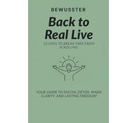Back to Real Life: 30-Day Workbook to Break Free from Scroll Addiction and Regain Your Freedom