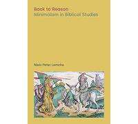 Back to Reason: Minimalism in Biblical Studies (Discourses in Ancient Near Eastern and Biblical Studies)