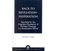 Back to Revelation-Inspiration: Searching for the Cognitive Foundation of Christian Theology in a Postmodern World