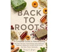 Back to Roots: A Complete Guide to Natural Living