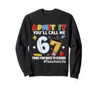 Back To School Admit It You’ll Call Me 67 Times Teacher Life Sweatshirt