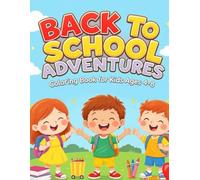 Back to School Adventures: Fun and Easy Back to School Coloring Book for Kids Ages 4-8 - Cute School Buses, Teachers, Classrooms, Books, and Friends to Color for Boys and Girls