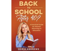 Back to School After 40?: A Practical Guide for Women Returning to Education
