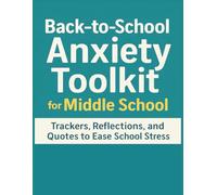 Back To School Anxiety Toolkit for Middle School: Trackers, Reflections, and Quotes to Ease School Stress