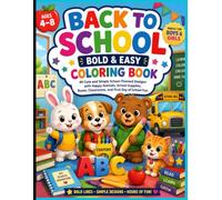 Back to School Bold & Easy Coloring Book for Kids Ages 4-8: 40 Cute and Simple School-Themed Designs with Happy Animals, School Supplies, Buses, Classrooms, and First Day of School Fun