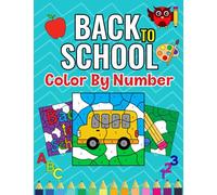 Back To School Color By Number: School Themed Coloring Book For Kids, First Week of School Activities, Develop Fine Motor Skills By Coloring School Bus, Pencil... And Different School Supplies
