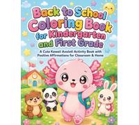 Back to School Coloring Book for Kindergarten and First Grade: A Cute Kawaii Axolotl Activity Book with Positive Affirmations for Classroom & Home (Kawaii Classroom Friends)