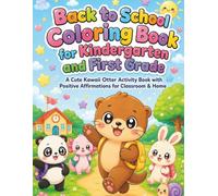 Back to School Coloring Book for Kindergarten and First Grade: A Cute Kawaii Otter Activity Book with Positive Affirmations for Classroom & Home (Kawaii Classroom Friends)